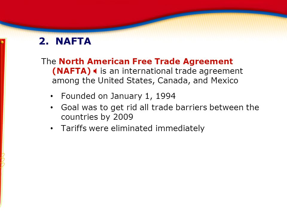 2. NAFTA The North American Free Trade Agreement (NAFTA) X is an international trade agreement among the United States, Canada, and Mexico.