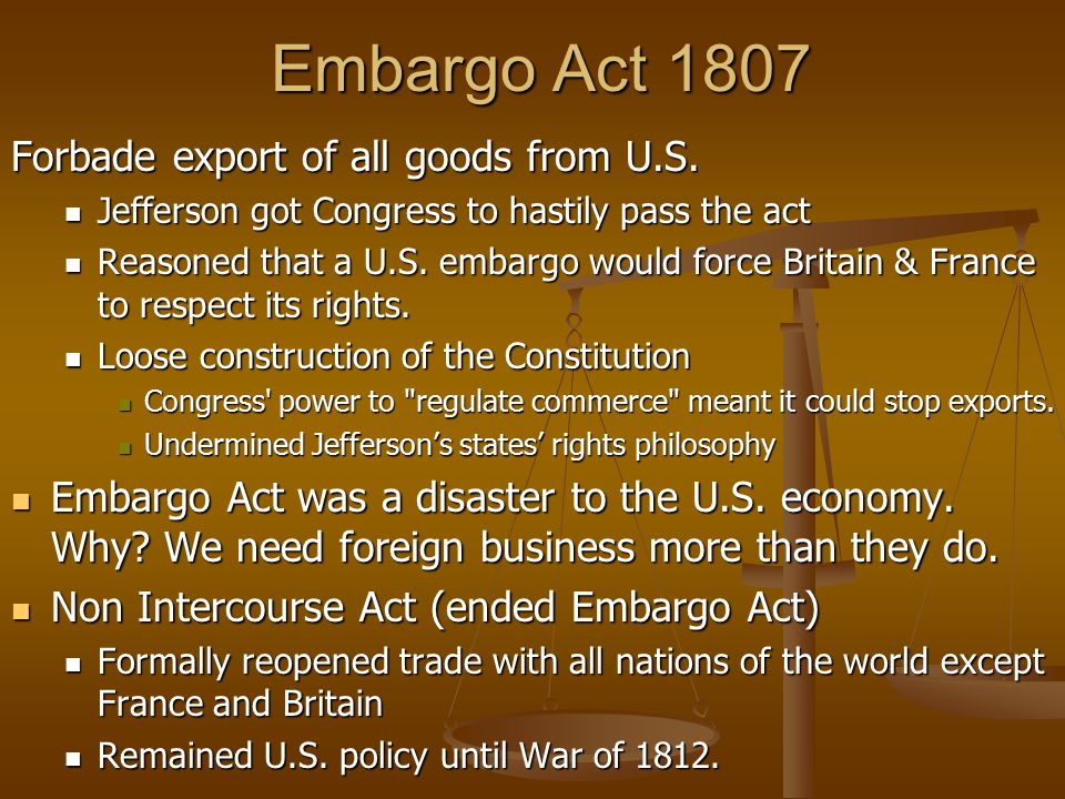 Embargo Act 1807 Forbade export of all goods from U.S.