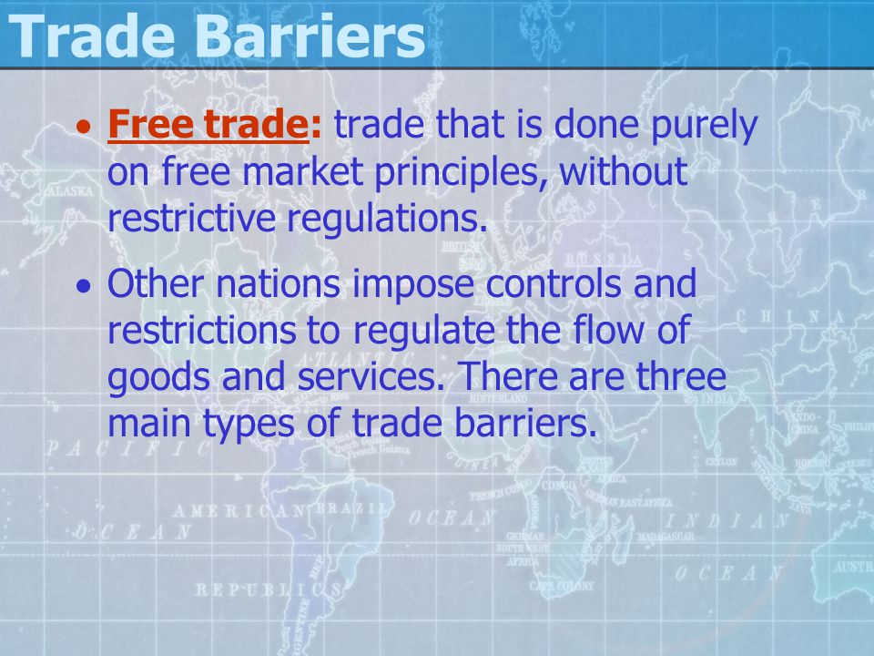 Trade Barriers Free trade: trade that is done purely on free market principles, without restrictive regulations.
