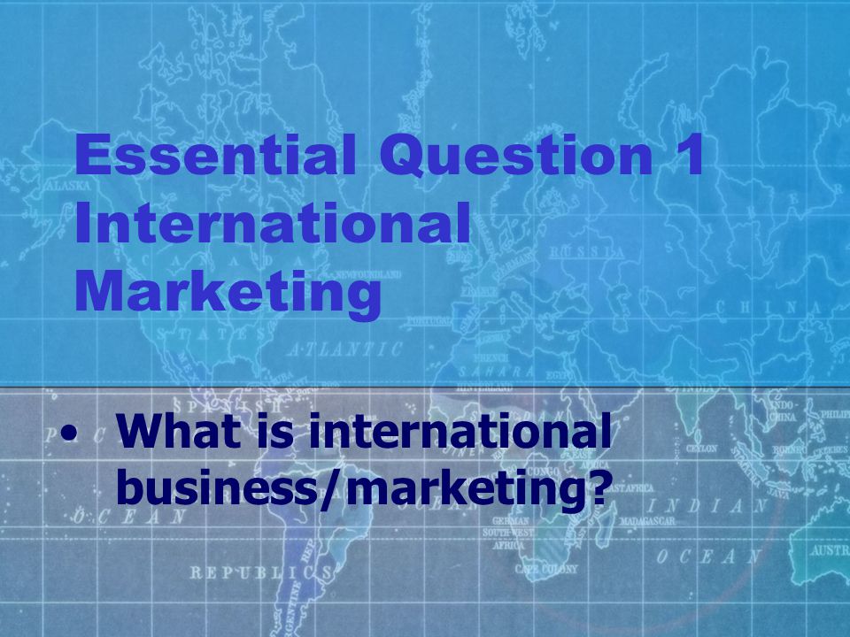 Essential Question 1 International Marketing