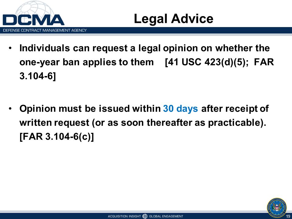 Legal Advice Individuals can request a legal opinion on whether the one-year ban applies to them [41 USC 423(d)(5); FAR ]