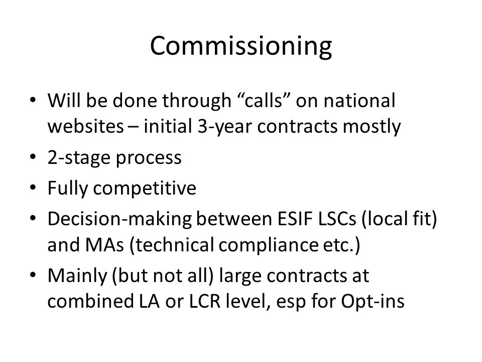 Commissioning Will be done through calls on national websites – initial 3-year contracts mostly. 2-stage process.