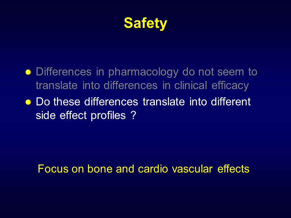 Safety Differences in pharmacology do not seem to translate into differences in clinical efficacy.