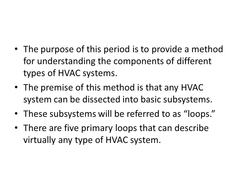 The purpose of this period is to provide a method for understanding the components of different types of HVAC systems.
