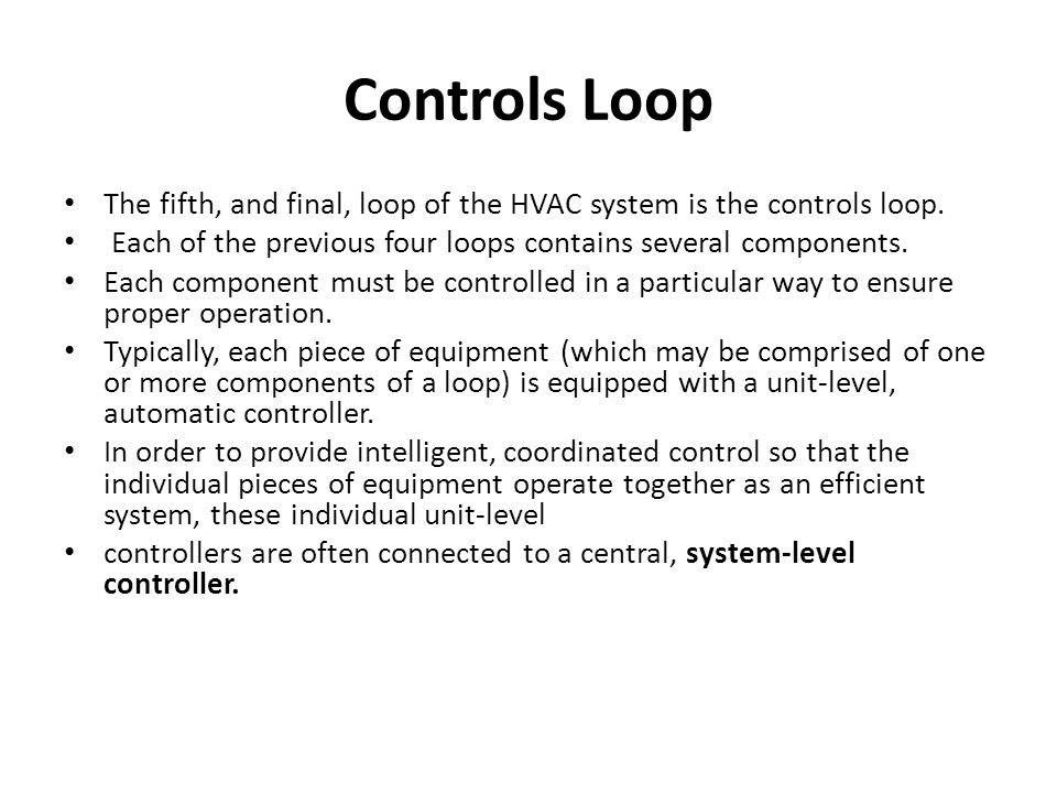 Controls Loop The fifth, and final, loop of the HVAC system is the controls loop. Each of the previous four loops contains several components.