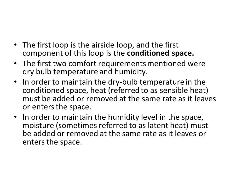 The first loop is the airside loop, and the first component of this loop is the conditioned space.
