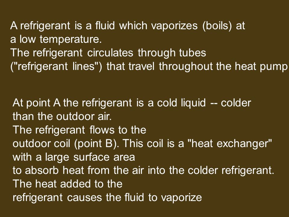 A refrigerant is a fluid which vaporizes (boils) at