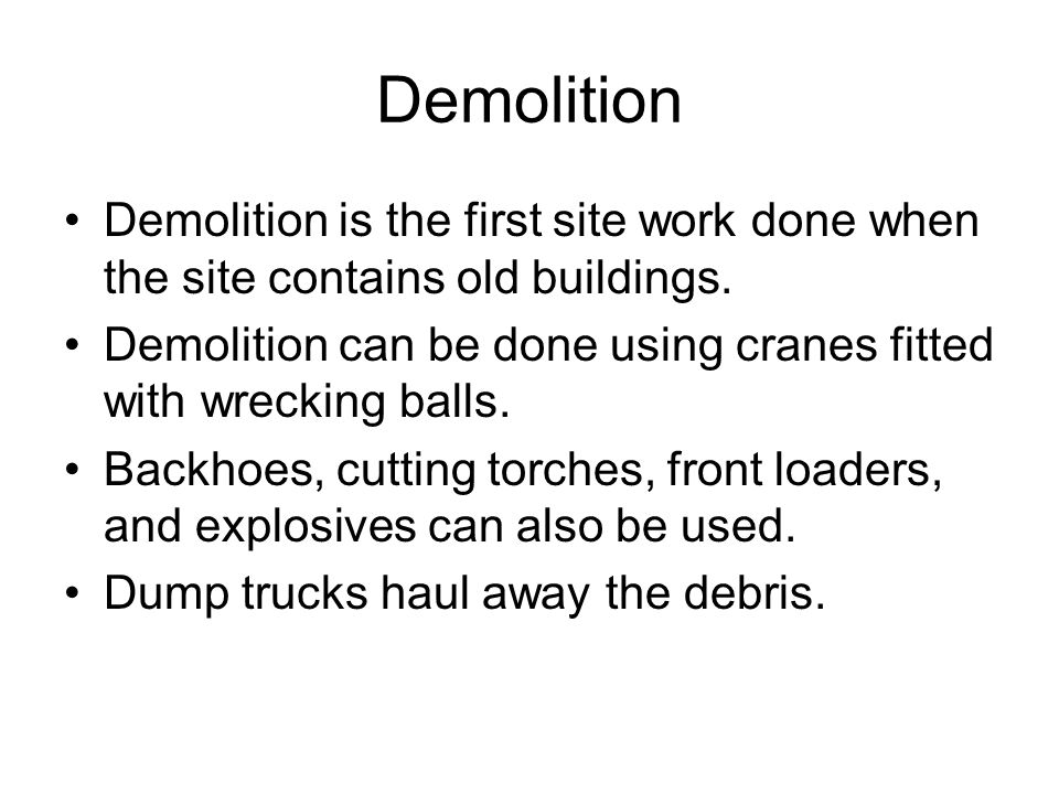Demolition Demolition is the first site work done when the site contains old buildings.