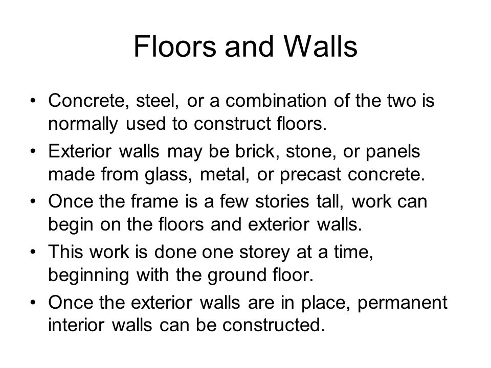 Floors and Walls Concrete, steel, or a combination of the two is normally used to construct floors.