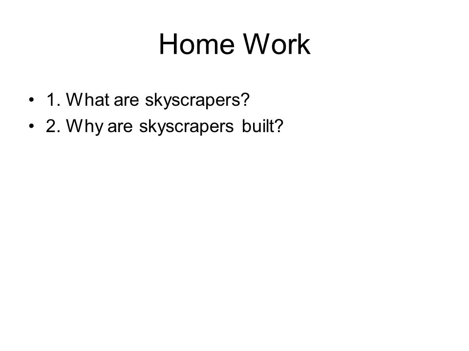 Home Work 1. What are skyscrapers 2. Why are skyscrapers built