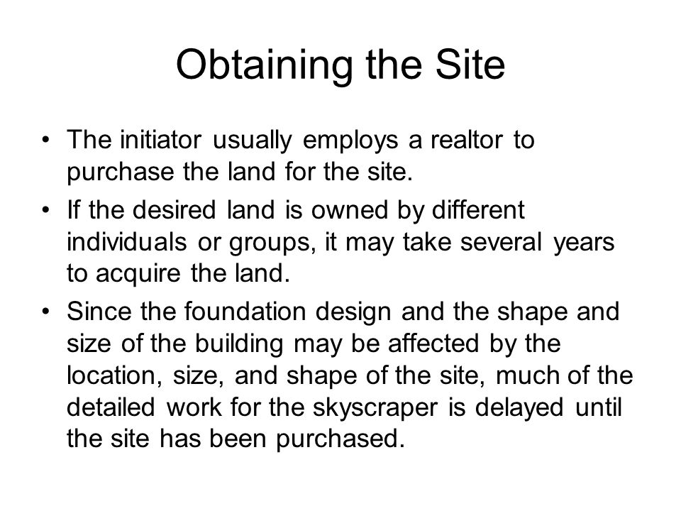 Obtaining the Site The initiator usually employs a realtor to purchase the land for the site.