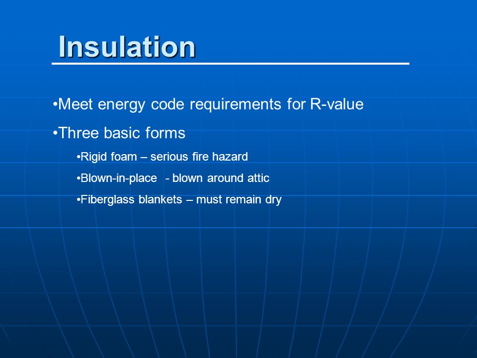 Insulation Meet energy code requirements for R-value Three basic forms