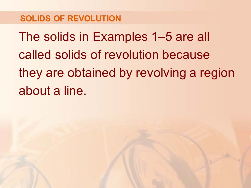The solids in Examples 1–5 are all called solids of revolution because