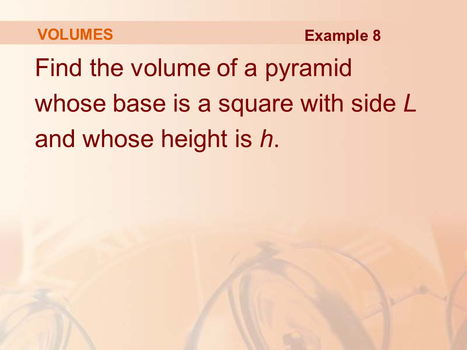 Find the volume of a pyramid whose base is a square with side L
