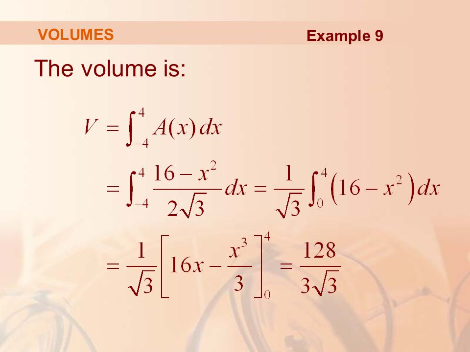 VOLUMES Example 9 The volume is: