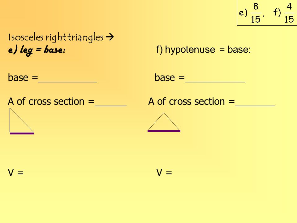 e) leg = base: f) hypotenuse = base: