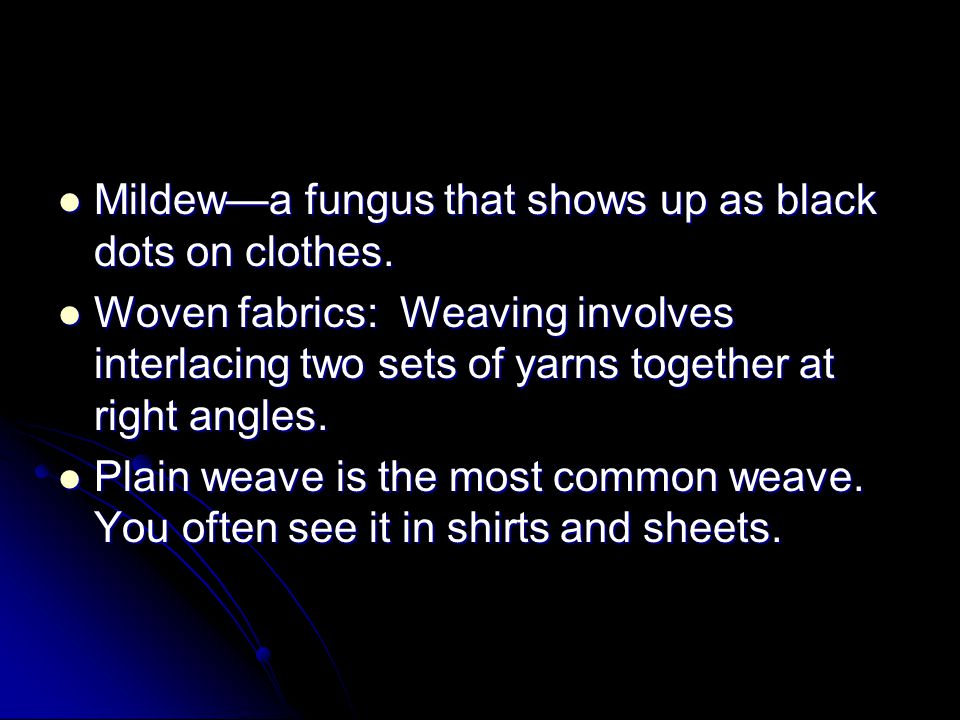 Mildew—a fungus that shows up as black dots on clothes.