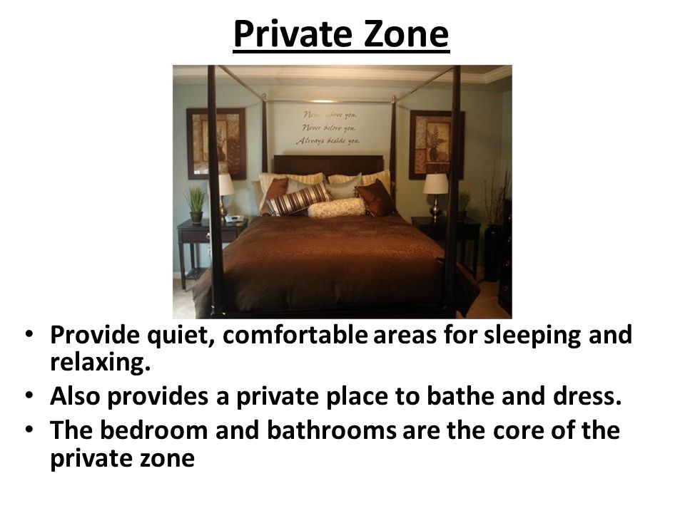 Private Zone Provide quiet, comfortable areas for sleeping and relaxing. Also provides a private place to bathe and dress.