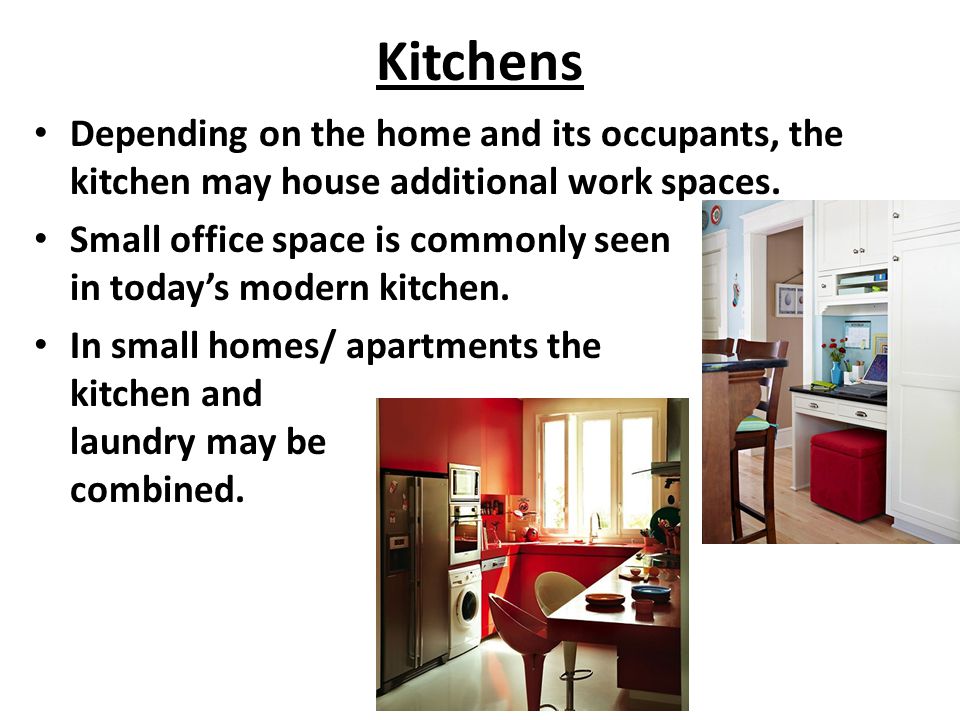 Kitchens Depending on the home and its occupants, the kitchen may house additional work spaces.
