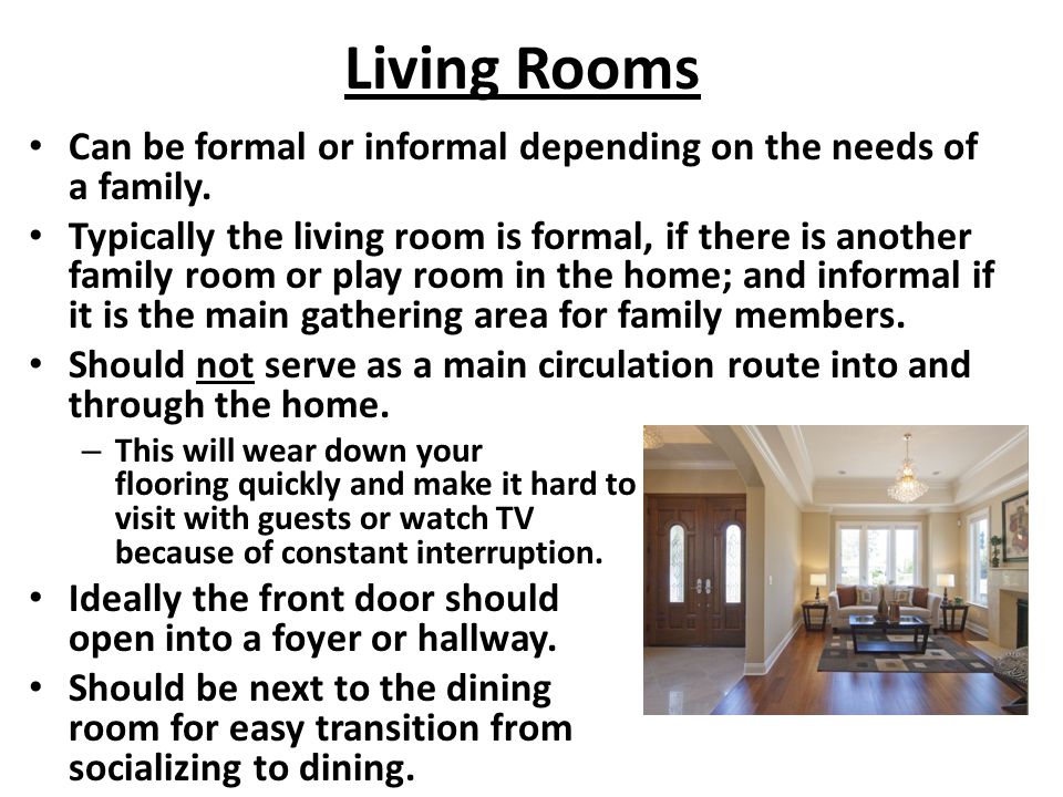 Living Rooms Can be formal or informal depending on the needs of a family.