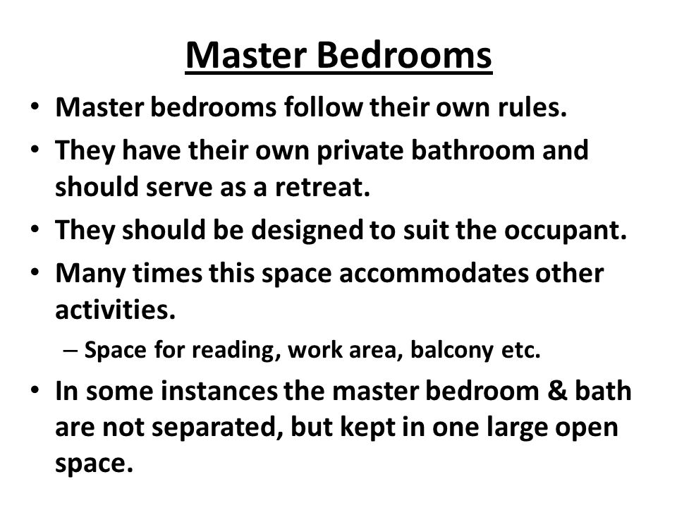 Master Bedrooms Master bedrooms follow their own rules.