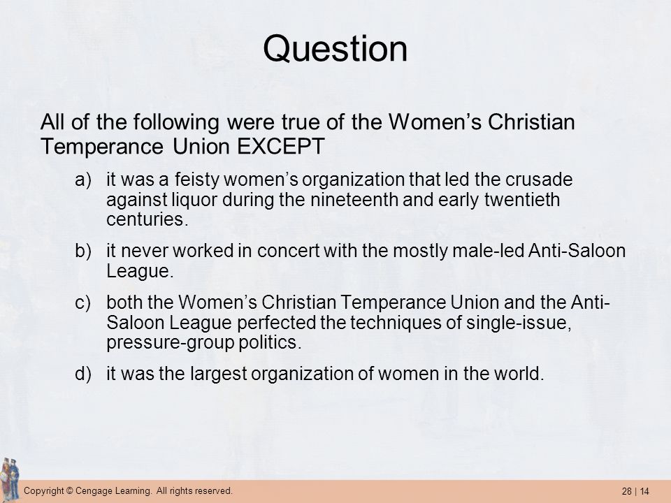Question All of the following were true of the Women’s Christian Temperance Union EXCEPT.
