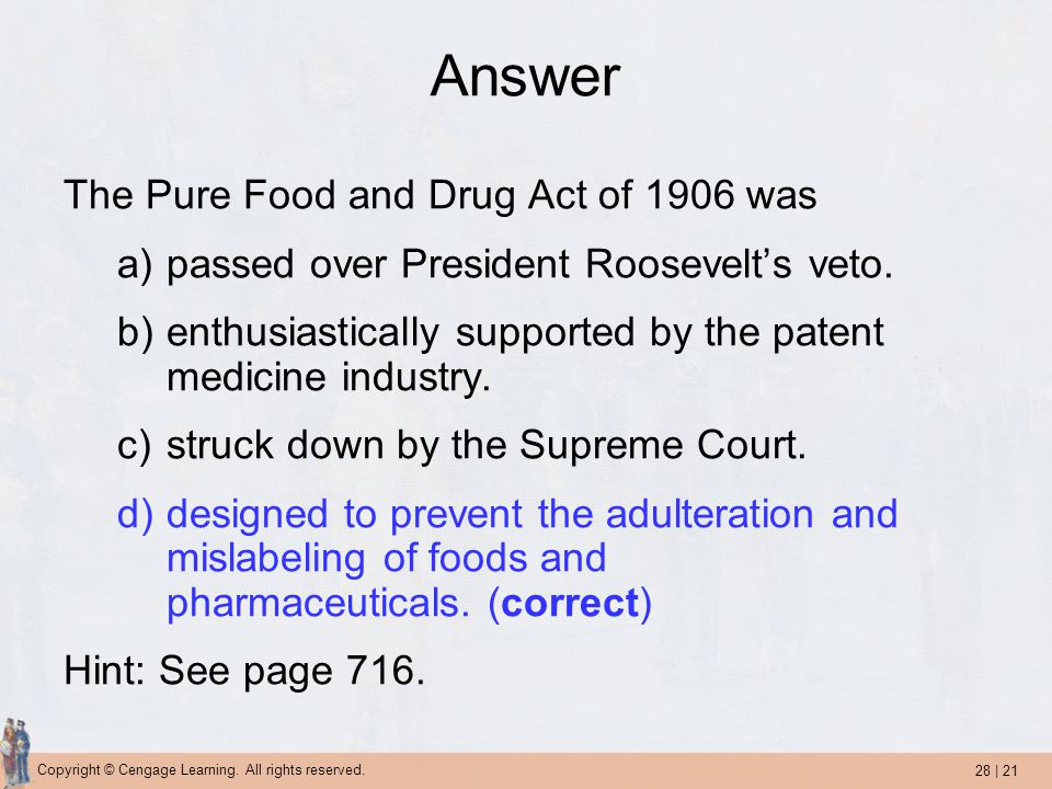 Answer The Pure Food and Drug Act of 1906 was