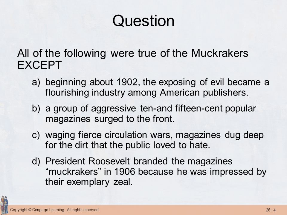 Question All of the following were true of the Muckrakers EXCEPT