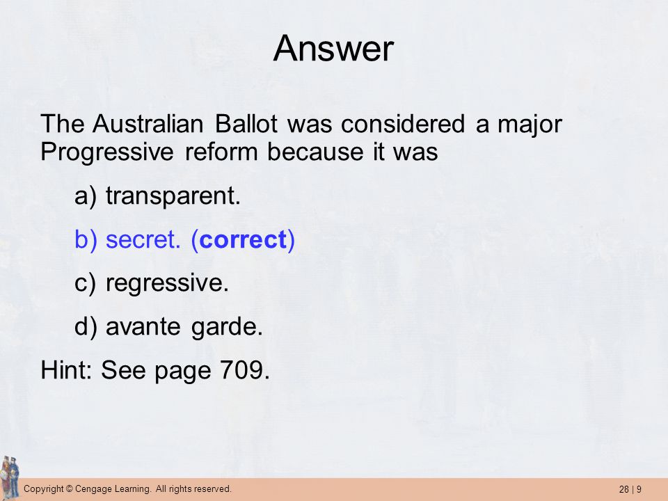 Answer The Australian Ballot was considered a major Progressive reform because it was. transparent.