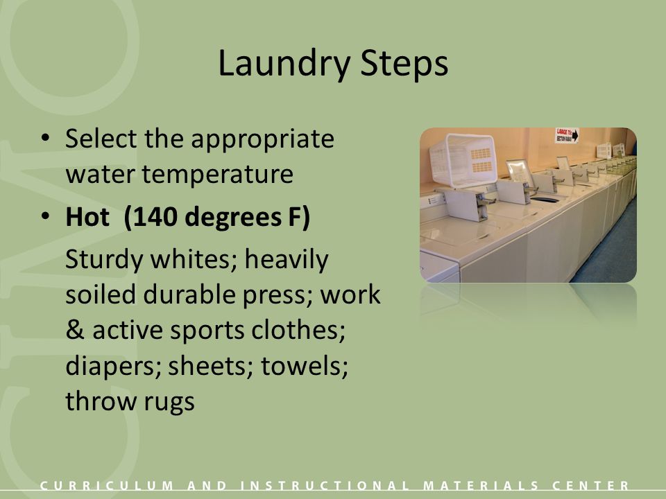 Laundry Steps Select the appropriate water temperature