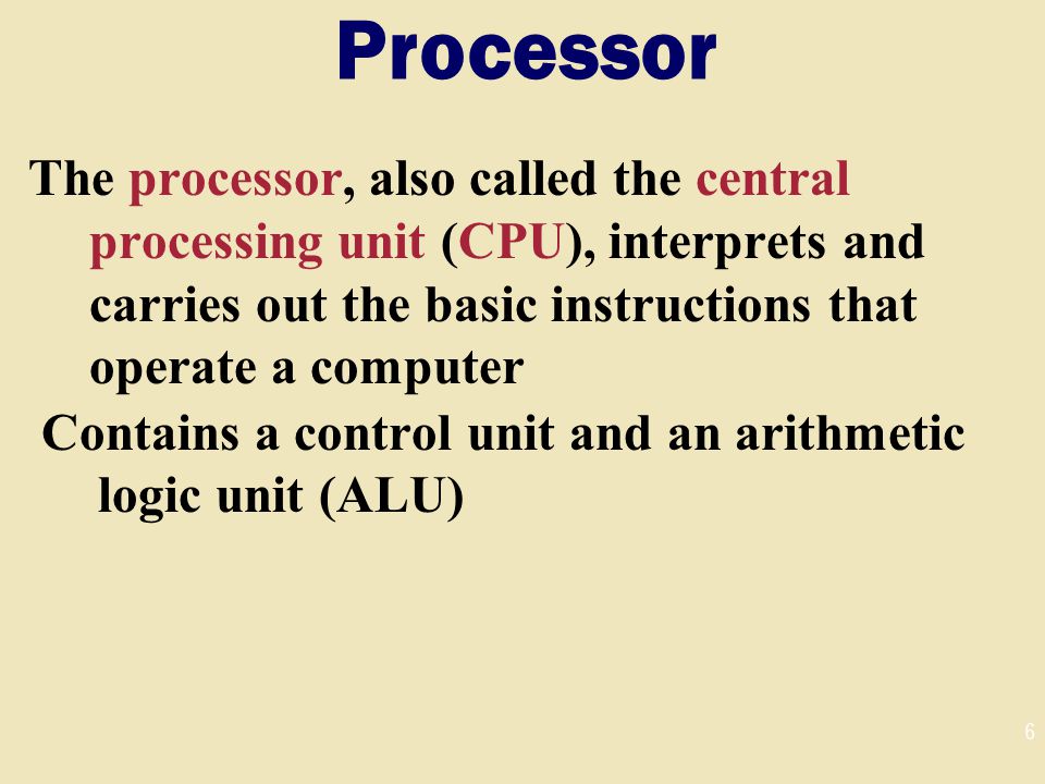 Processor The processor, also called the central processing unit (CPU), interprets and carries out the basic instructions that operate a computer.