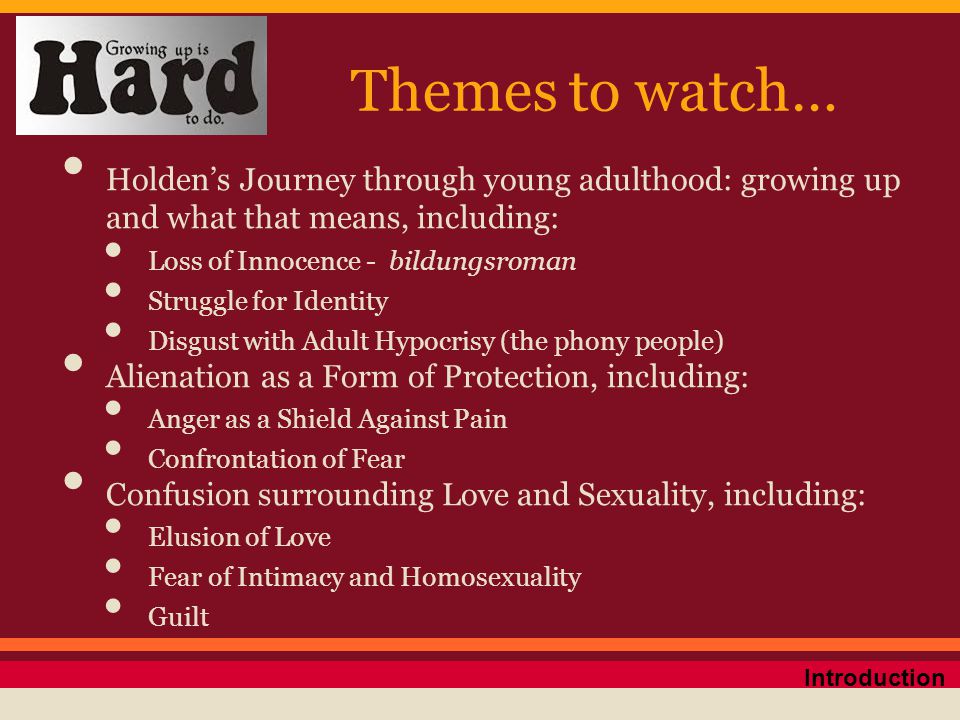Themes to watch… Holden’s Journey through young adulthood: growing up and what that means, including:
