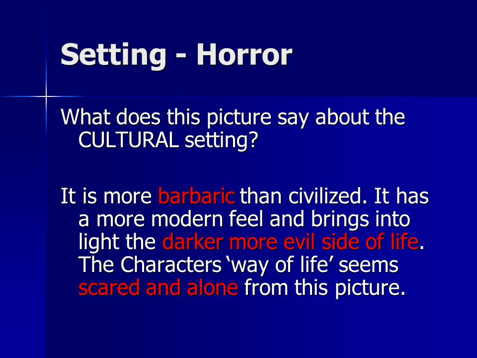 Setting - Horror What does this picture say about the CULTURAL setting