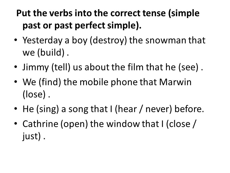 Put the verbs into the correct tense (simple past or past perfect simple).