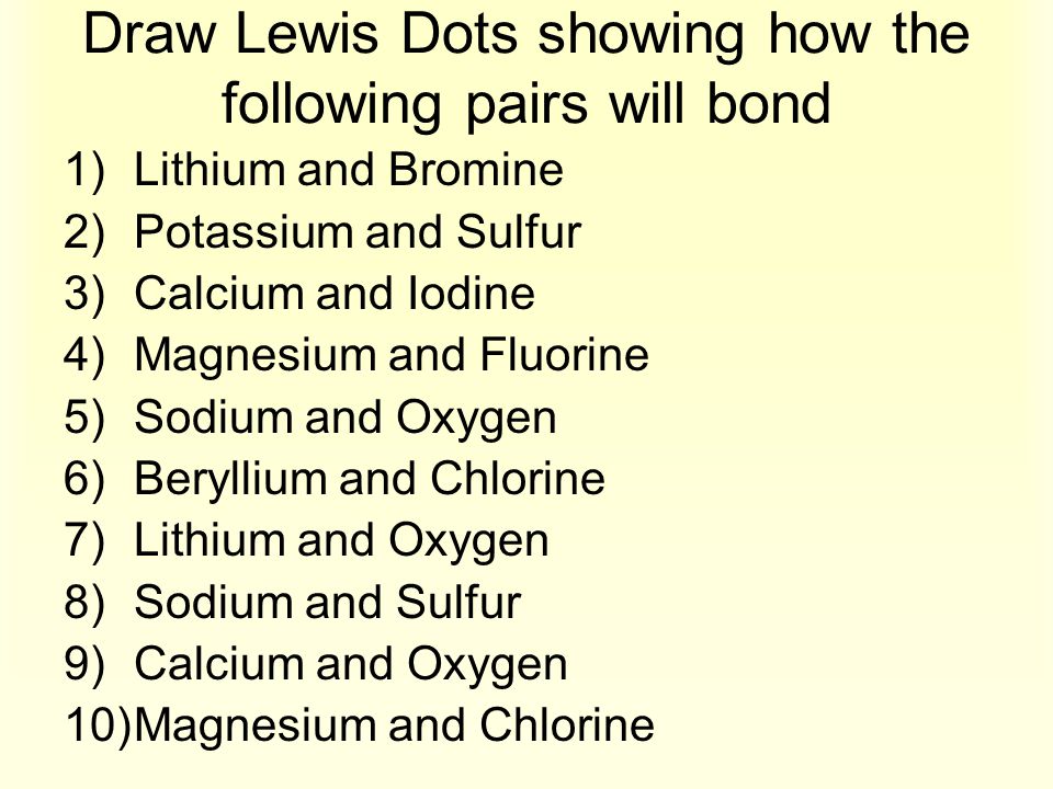 Draw Lewis Dots showing how the following pairs will bond