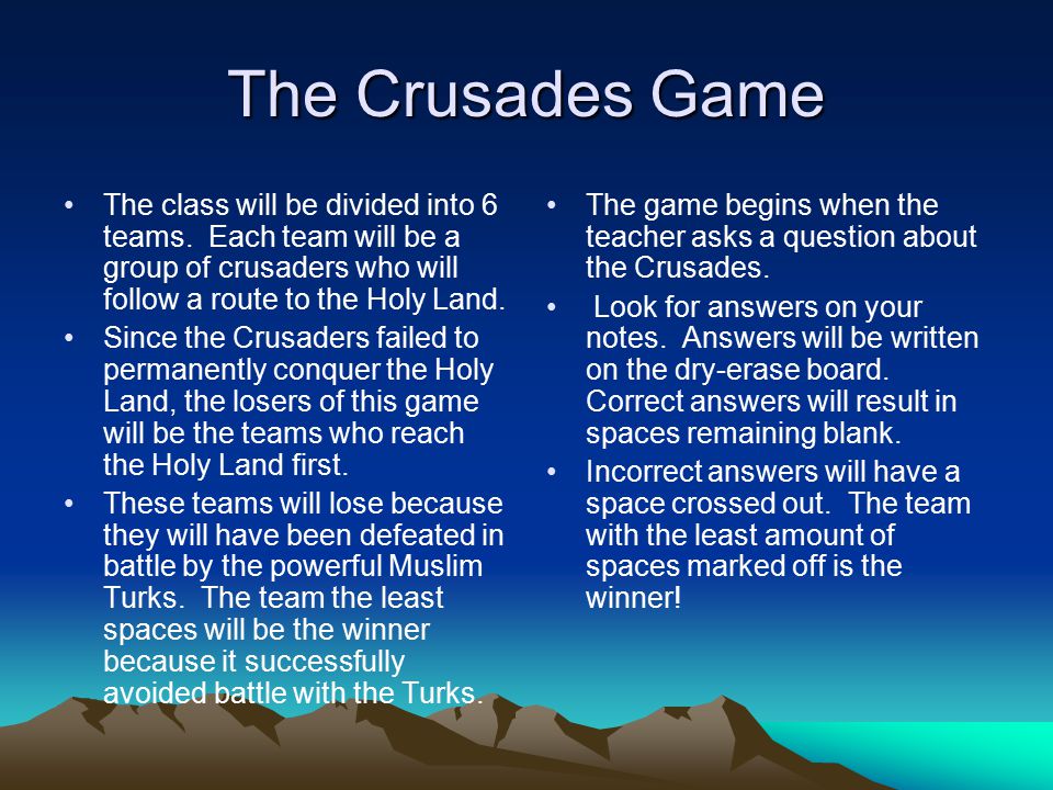 The Crusades Game The class will be divided into 6 teams. Each team will be a group of crusaders who will follow a route to the Holy Land.