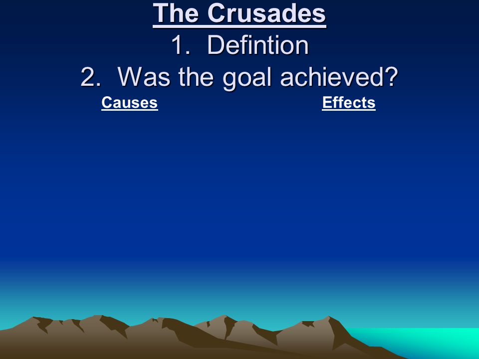 The Crusades 1. Defintion 2. Was the goal achieved