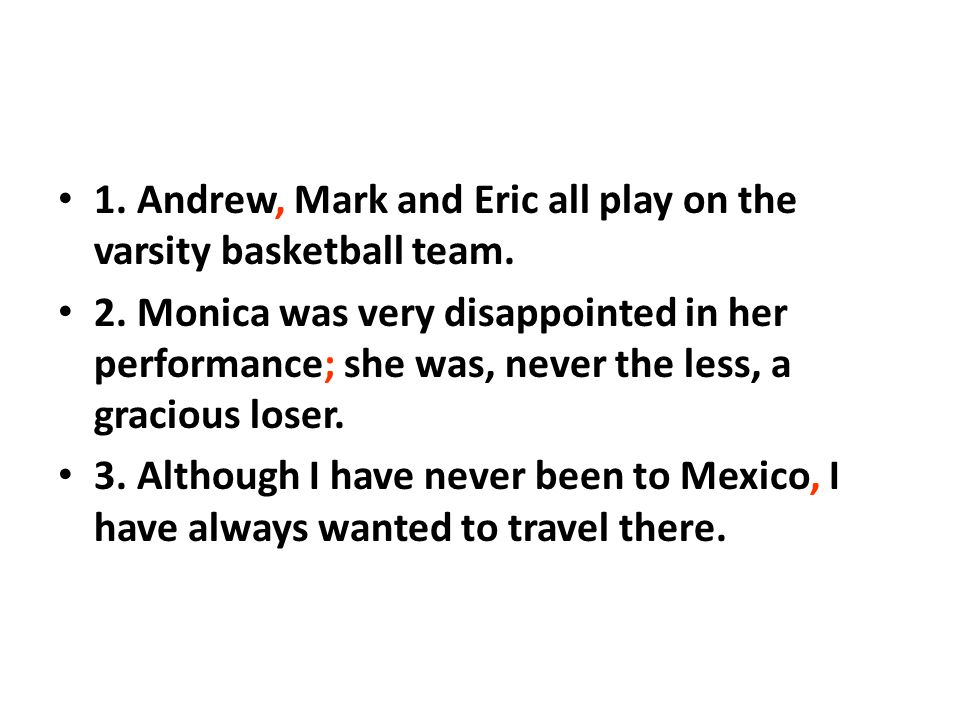 1. Andrew, Mark and Eric all play on the varsity basketball team.
