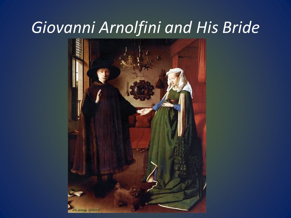 Giovanni Arnolfini and His Bride