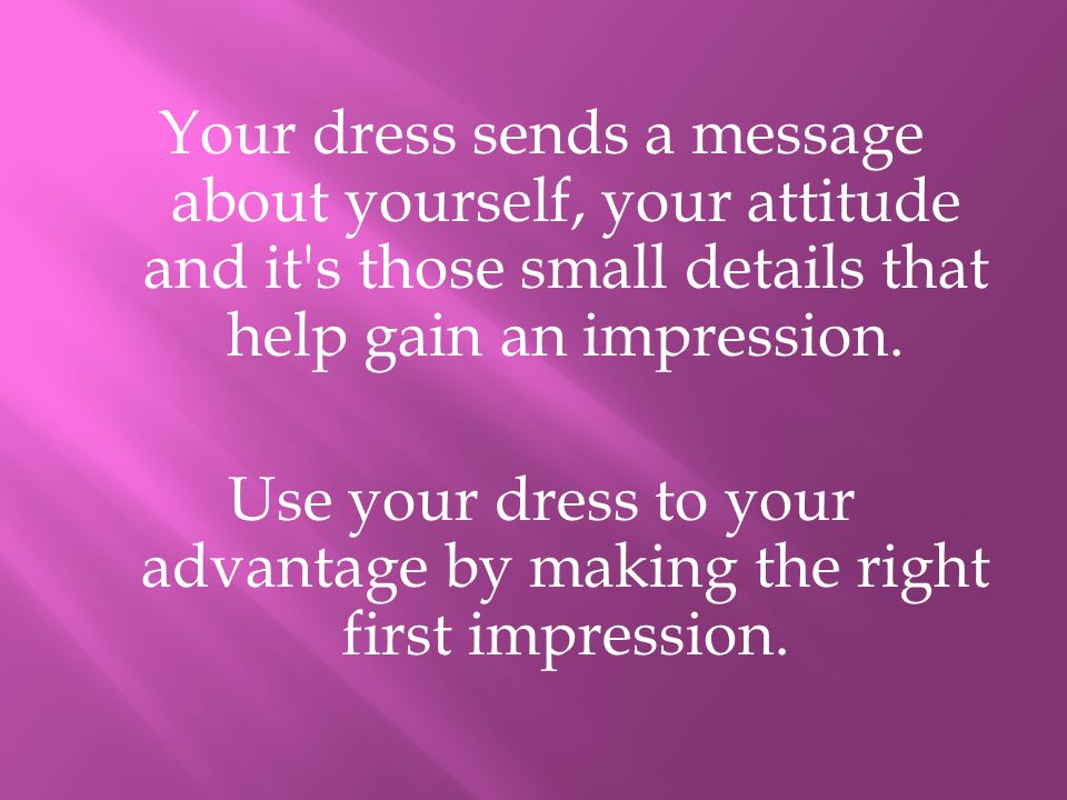 Use your dress to your advantage by making the right first impression.
