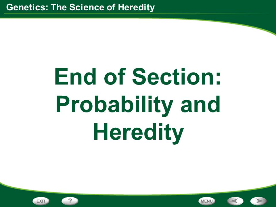 End of Section: Probability and Heredity