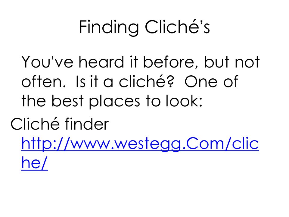 Finding Cliché’s You’ve heard it before, but not often.