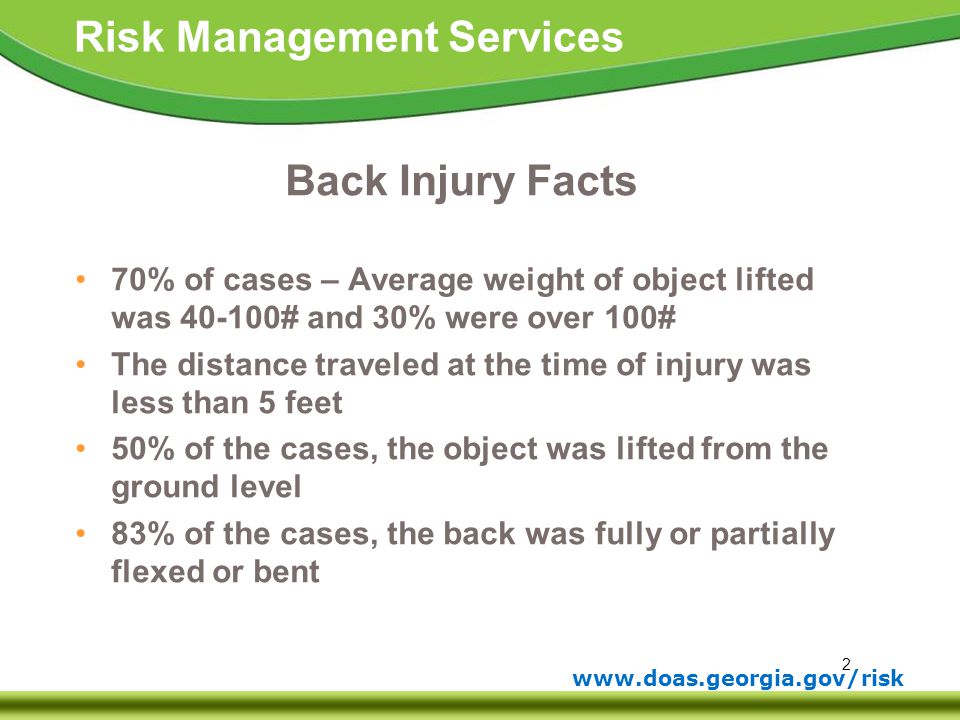 Back Injury Facts 70% of cases – Average weight of object lifted was # and 30% were over 100#