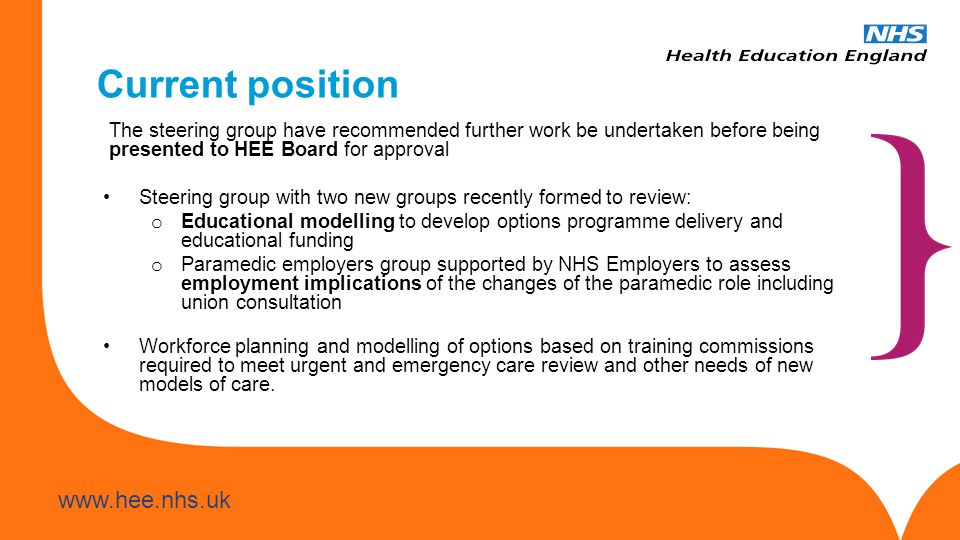 Current position The steering group have recommended further work be undertaken before being presented to HEE Board for approval.