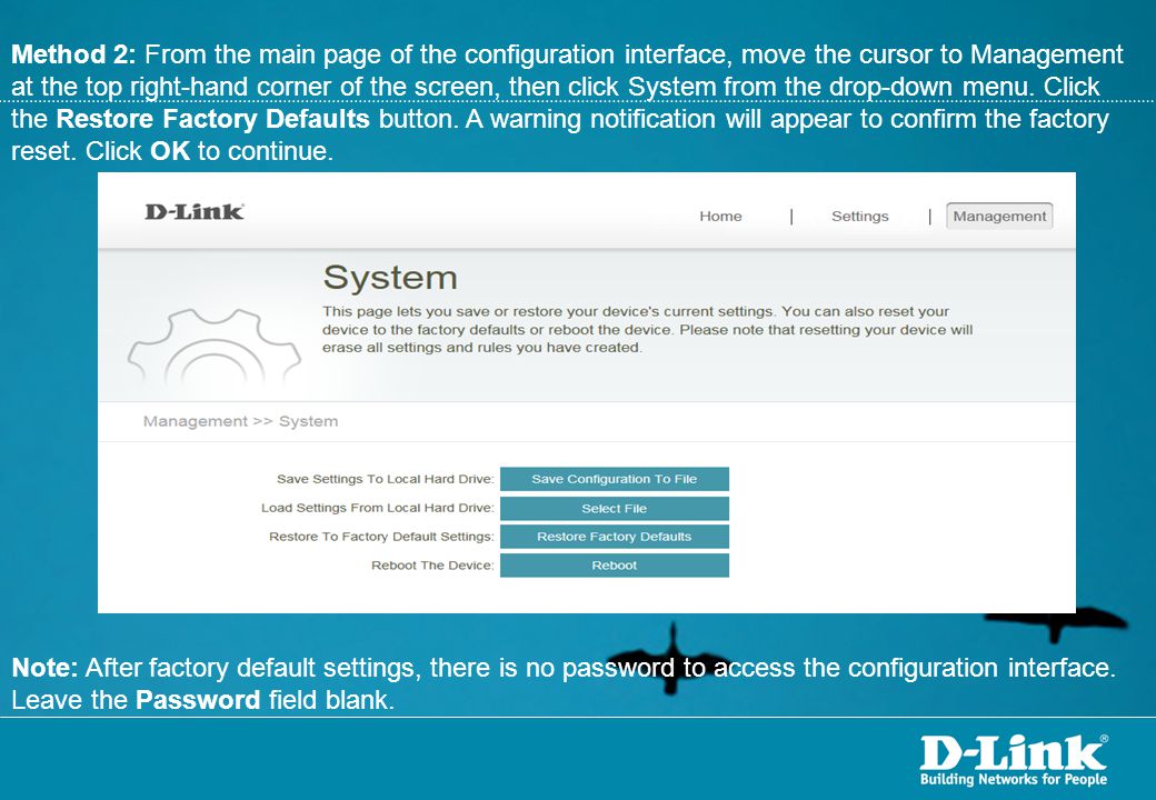 Method 2: From the main page of the configuration interface, move the cursor to Management at the top right-hand corner of the screen, then click System from the drop-down menu. Click the Restore Factory Defaults button. A warning notification will appear to confirm the factory reset. Click OK to continue.