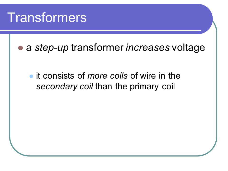 Transformers a step-up transformer increases voltage