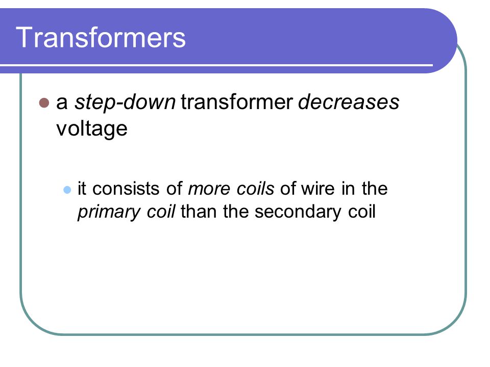 Transformers a step-down transformer decreases voltage