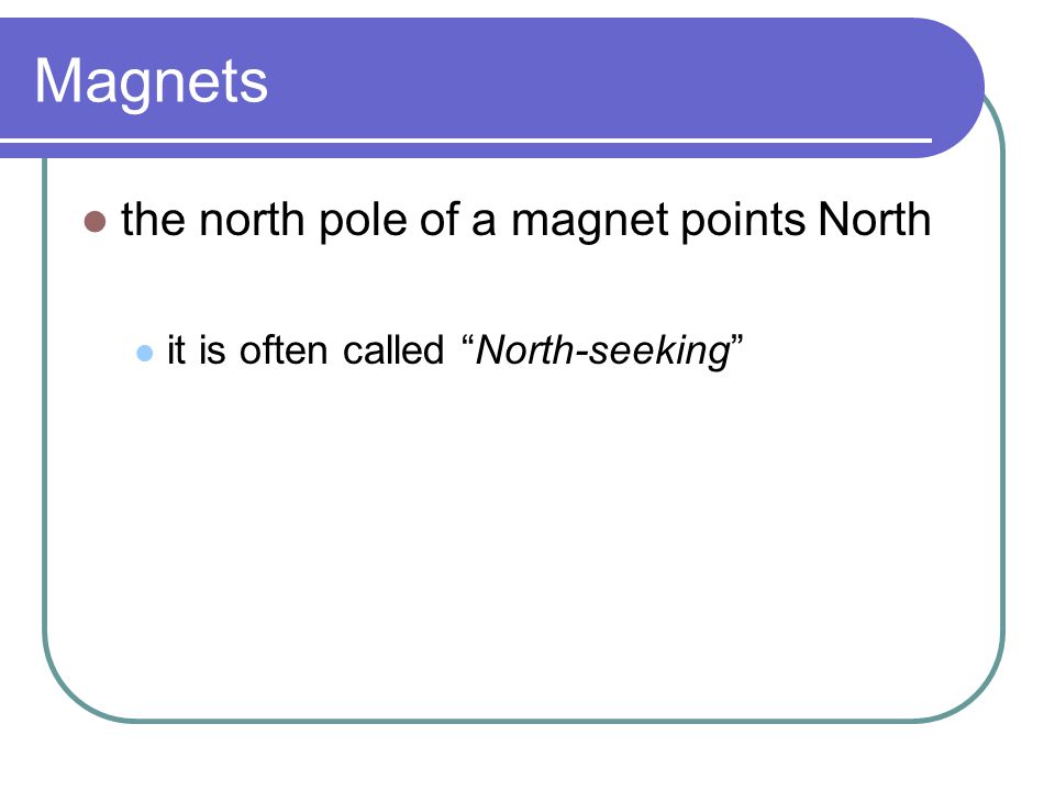 Magnets the north pole of a magnet points North