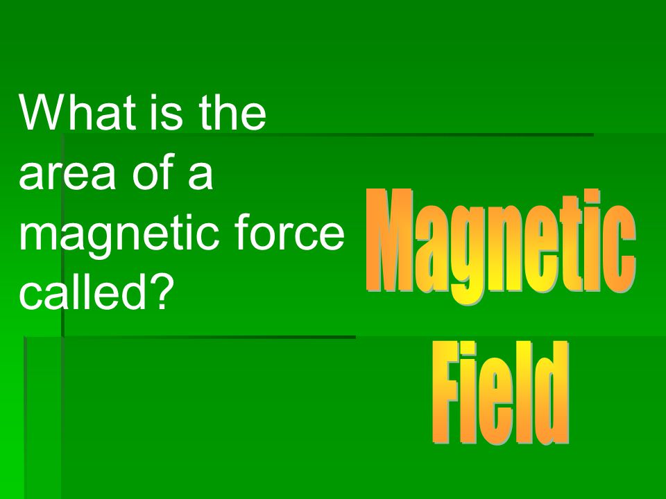 What is the area of a magnetic force called