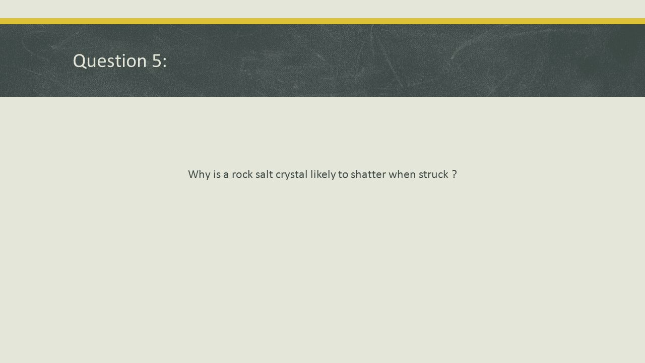 Why is a rock salt crystal likely to shatter when struck